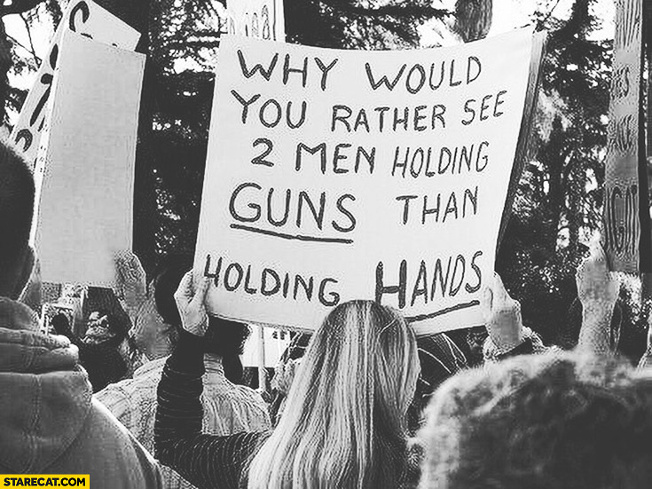 Why would you rather see 2 men holding guns than holding hands?