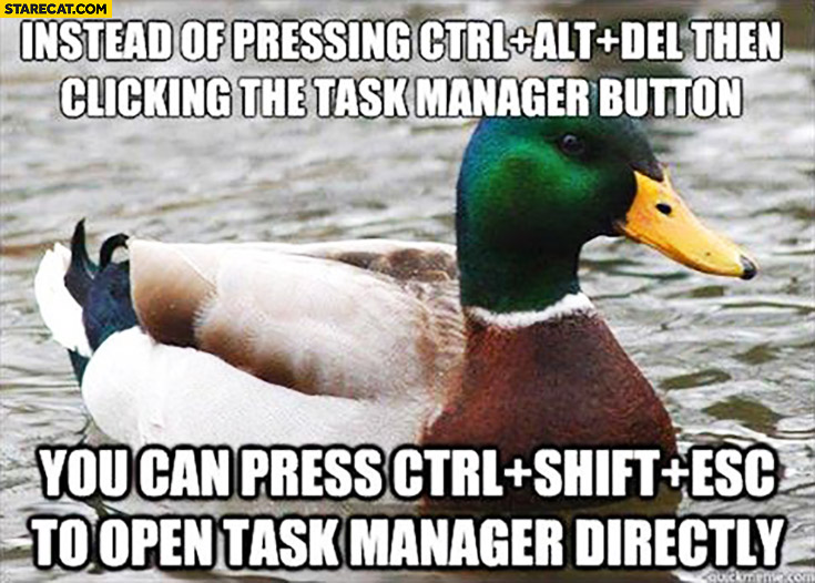 Windows tip: instead of pressing ctrl+alt+del for task manager press ctrl+shift+esc to open it directly