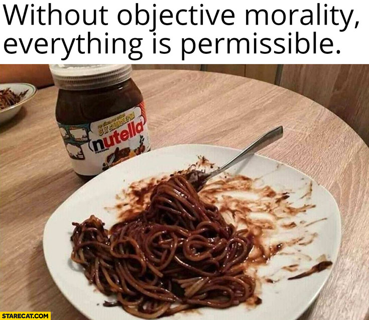 Without objective morality everything is permissible pasta with Nutella