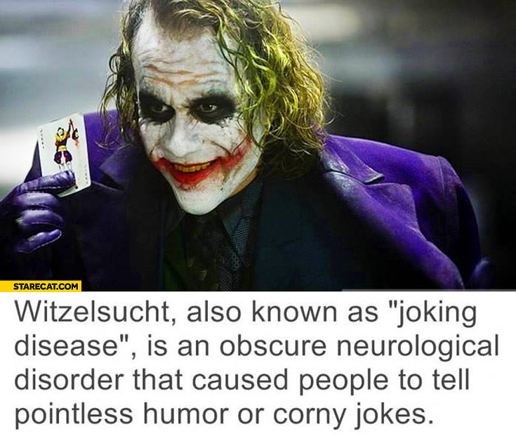 Witzelsucht joking disease is obscure neurological disorder that caused people to tell pointless humor or corny jokes