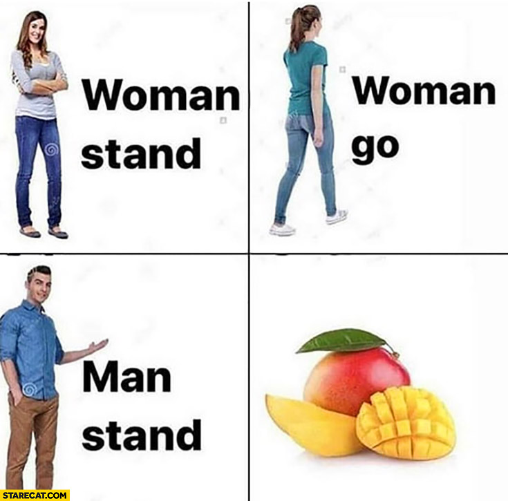 Woman stand, woman go, man stand, mango literally fruit