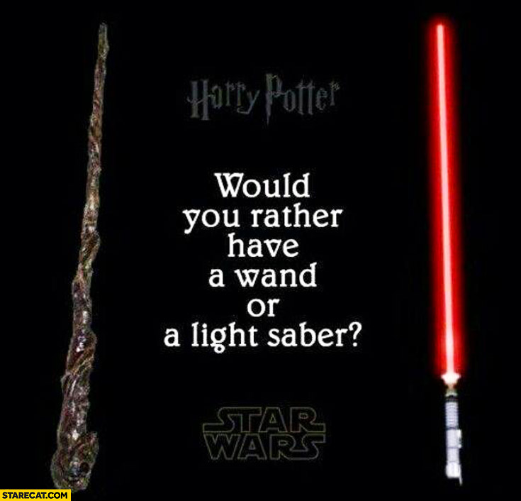 Would you rather have a wand or a light saber? Harry Potter Star Wars