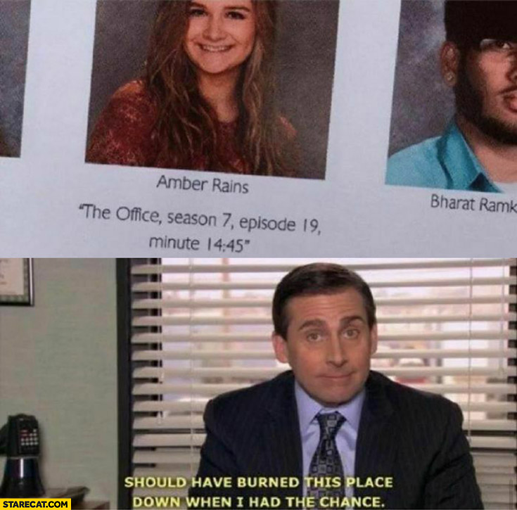 Yearbook quote The Office season 7 episode 19 minute 14:45 should have burned this place down when i had the chance Michael Scott
