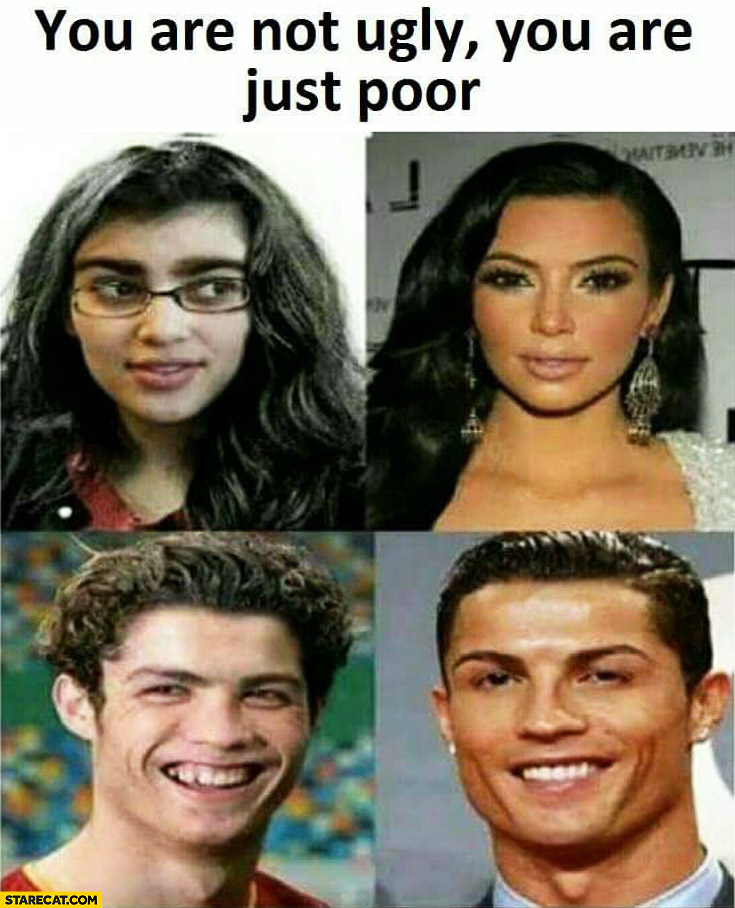 You are not ugly, you are just poor. Kim Kardashian Cristiano Ronaldo now and then comparison
