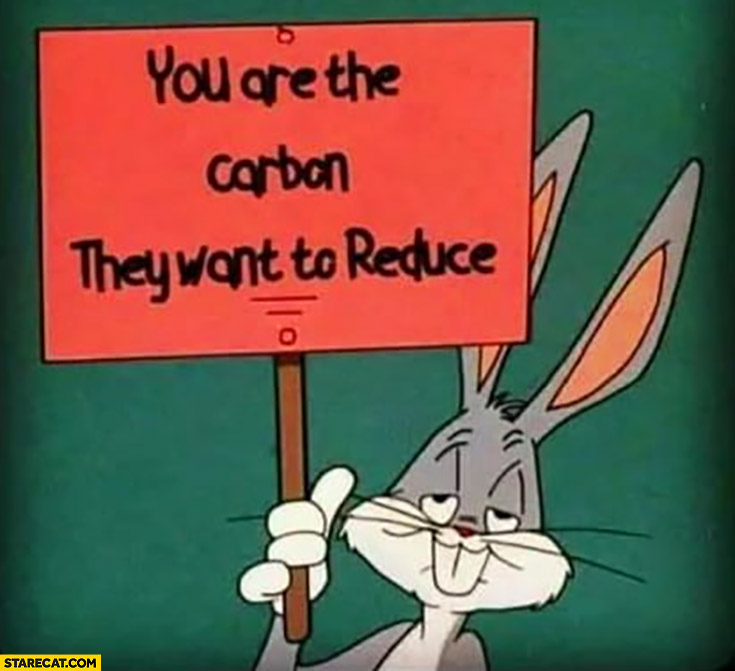 You are the carbon they want to reduce