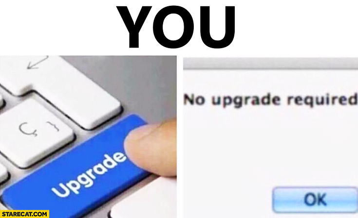 You button upgrade, no upgrade required