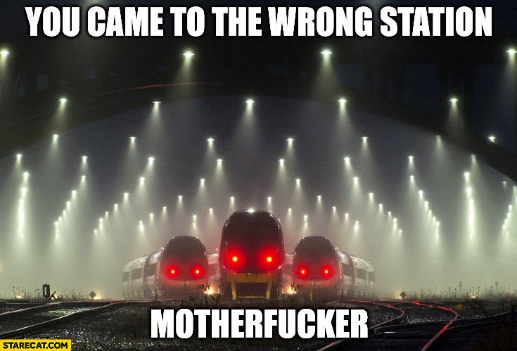 You came to the wrong station motherfcker night trains
