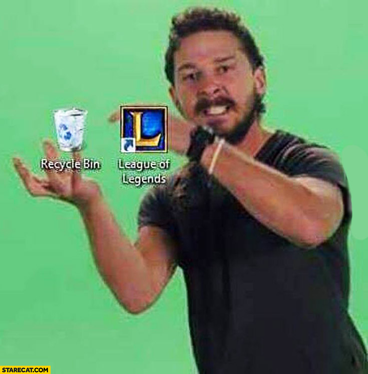 You can do it delete League of Legends Shia Labeouf