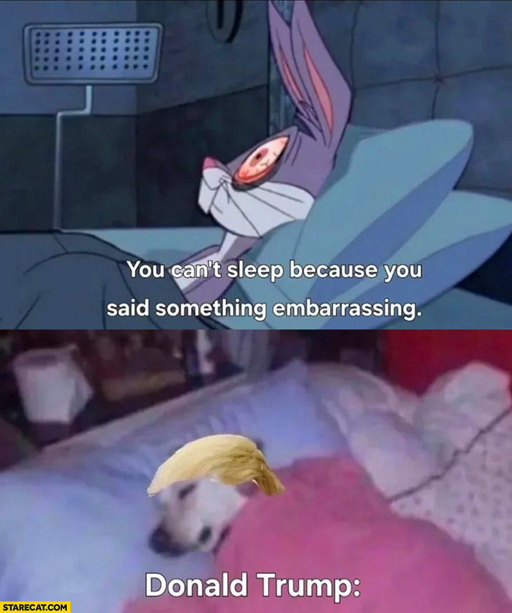 You can’t sleep because you said something embarrassing, Donald Trump sleeping well