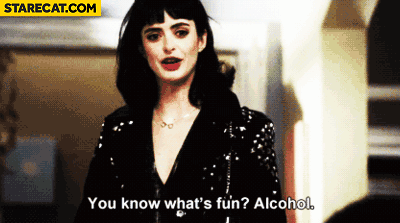 You know what’s fun? Alcohol