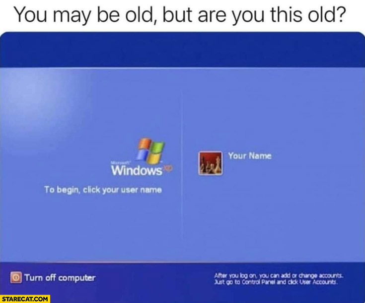 You may be old by are you this old windows xp screen