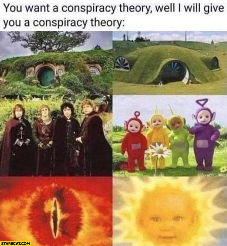 You want a conspiracy theory? Well I will give you a conspiracy theory Teletubbies lord of the rings similarities