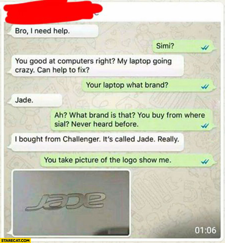 Your laptop what brand? Jade Acer fail