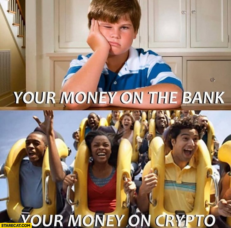 Your money on the bank vs your money on crypto roller coaster