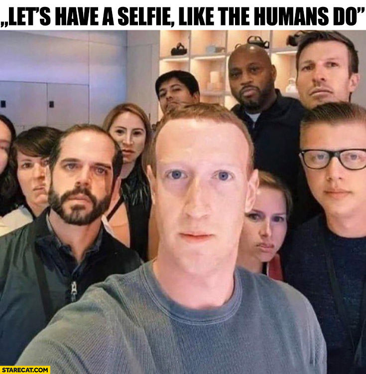 Zuckerberg let’s have a selfie like the humans do