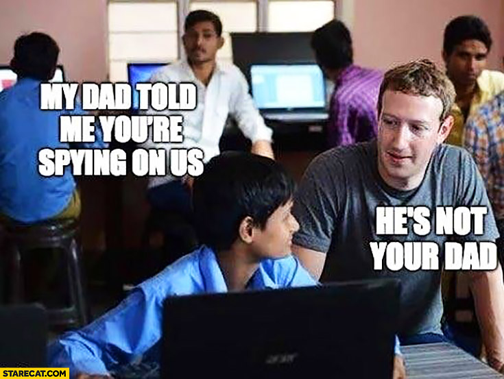 Zuckerberg my dad told me you&#39;re spying on us, he&#39;s not your dad |  StareCat.com